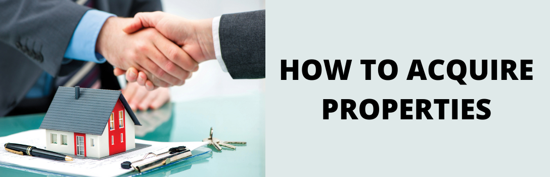 HOW TO ACQUIRE PROPERTIES